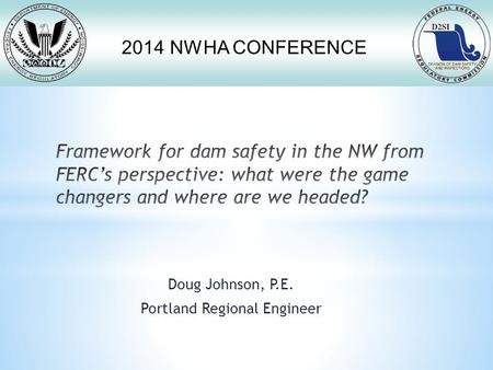 2014 NWHA CONFERENCE Doug Johnson, P.E. Portland Regional Engineer.