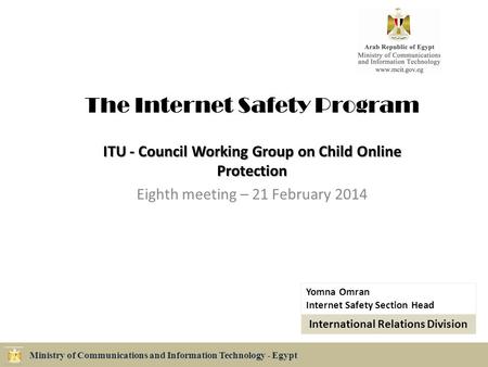 The Internet Safety Program ITU - Council Working Group on Child Online Protection Eighth meeting – 21 February 2014 Ministry of Communications and Information.