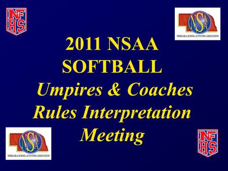 2011 NSAA SOFTBALL Umpires & Coaches Rules Interpretation Meeting.