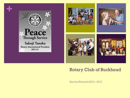 + Rotary Club of Buckhead Service Projects 2012 - 2013.