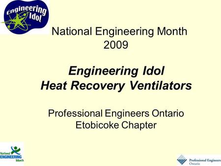 National Engineering Month 2009 Engineering Idol Heat Recovery Ventilators Professional Engineers Ontario Etobicoke Chapter.