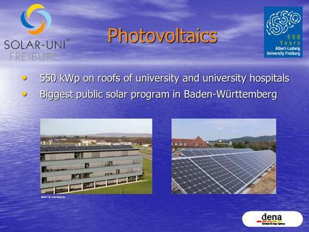 Photovoltaics 550 kWp on roofs of university and university hospitals 550 kWp on roofs of university and university hospitals Biggest public solar program.