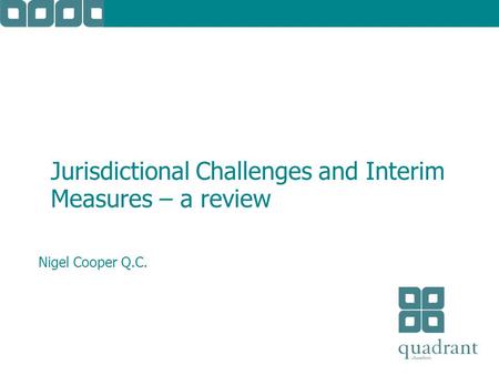 Jurisdictional Challenges and Interim Measures – a review Nigel Cooper Q.C.