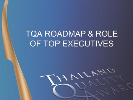 TQA WINNER CONFERENCE 17 – 08 - 06 1 TQA ROADMAP & ROLE OF TOP EXECUTIVES.