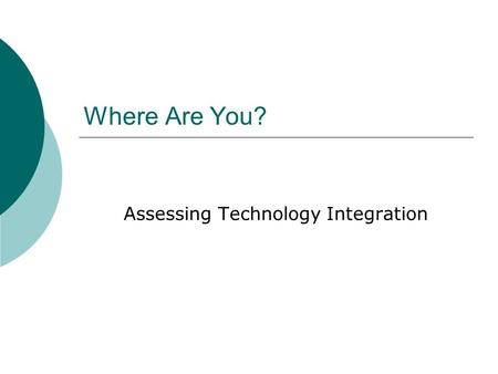 Where Are You? Assessing Technology Integration.