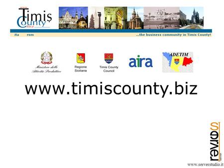 Www.serverstudio.it www.timiscounty.biz. www.timiscounty.biz www.serverstudio.it The Home Page shows the main sections of the website: Living Timis County.