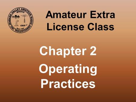 Amateur Extra License Class Chapter 2 Operating Practices.