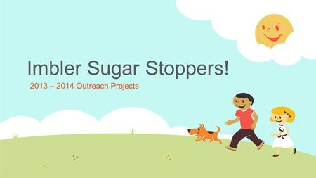 Imbler Sugar Stoppers! 2013 – 2014 Outreach Projects.