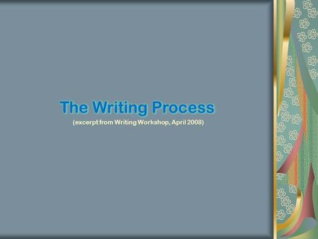 (excerpt from Writing Workshop, April 2008). Idea Proofed Draft Final Draft Outline Draft Revised Draft Revised Draft Bibliography Research.