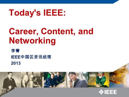 IEEE 2013 Today's IEEE: Career, Content, and Networking.