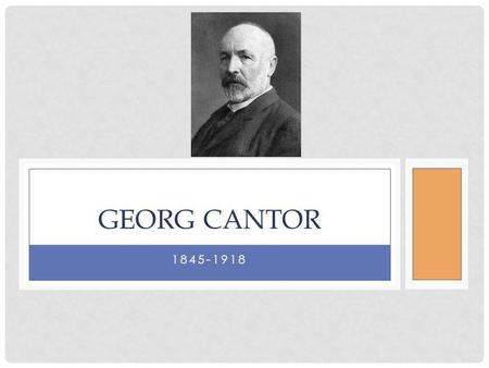 Georg Cantor 1845-1918.