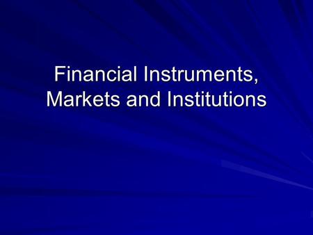 Financial Instruments, Markets and Institutions