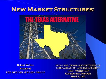 New Market Structures: APEC COAL TRADE AND INVESTMENT LIBERALISATION AND FACILITATION (TILF) WORKSHOP (TILF) WORKSHOP Kuala Lumpur, Malaysia March 8, 2002.