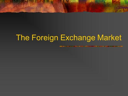 The Foreign Exchange Market Exchange Rates 1/12/01 German Mark: DM2.0554 per US dollar Japanese Yen: ¥118.53 per US dollar British Pound: $1.4778 per.