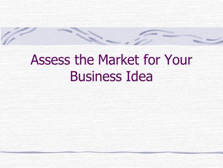 Assess the Market for Your Business Idea