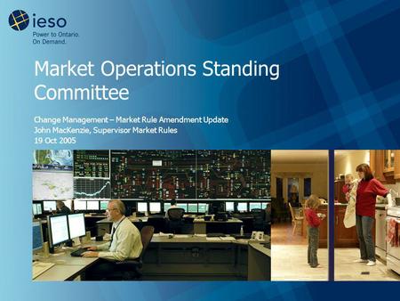 Market Operations Standing Committee Change Management – Market Rule Amendment Update John MacKenzie, Supervisor Market Rules 19 Oct 2005.