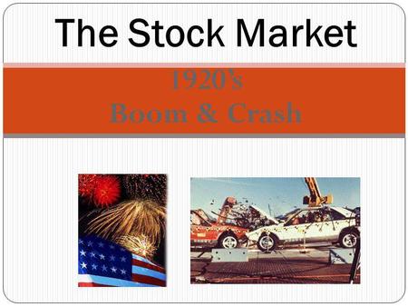 1920s Boom & Crash The Stock Market. Origin of the term stock Comes from the early days when corporations were called joint stock companies Stock mean.