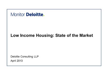 Low Income Housing: State of the Market April 2013 Deloitte Consulting LLP.