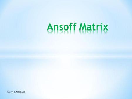 Ansoff Matrix Maxwell Marchand.