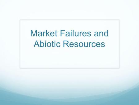 Market Failures and Abiotic Resources