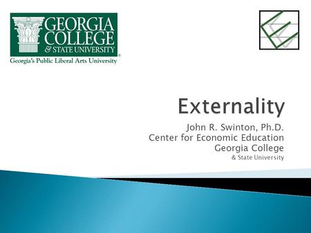 John R. Swinton, Ph.D. Center for Economic Education Georgia College & State University.