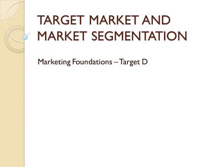 TARGET MARKET AND MARKET SEGMENTATION