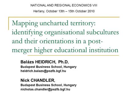 Mapping uncharted territory: identifying organisational subcultures and their orientations in a post- merger higher educational institution Balázs HEIDRICH,