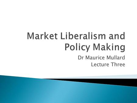 Dr Maurice Mullard Lecture Three. Founding Fathers Adam Smith David Ricardo JS Mill all writing 1770 1850 Attempt to explain context of Industrial Revolution.