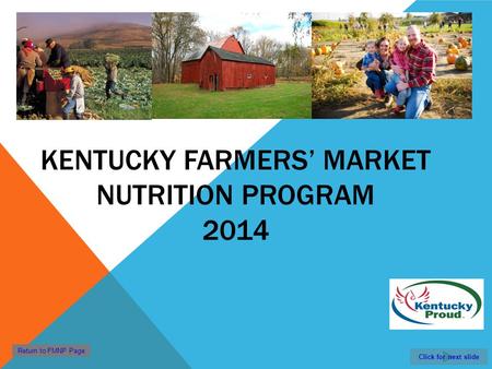 Click for next slide Return to FMNP Page KENTUCKY FARMERS MARKET NUTRITION PROGRAM 2014.