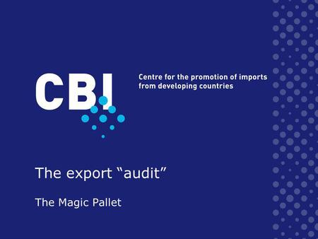 The export audit The Magic Pallet. COMPANY COUNTRY INTERNAL ANALYSIS MARKET COMPETITION EXTERNAL ANALYSIS MARKET ENTRY STRATEGY EXPORT MARKETING PLAN.