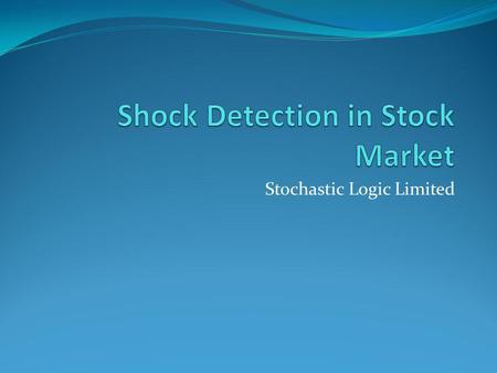 Stochastic Logic Limited. Contents Introduction Analysis of output Algorithmic procedure Algorithmic Procedure (step by step)