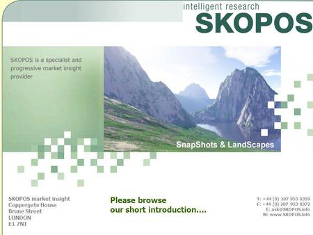 © SKOPOS 20051 SKOPOS market insight Coppergate House Brune Street LONDON E1 7NJ T: +44 (0) 207 953 8359 F: +44 (0) 207 953 8372 E: W: