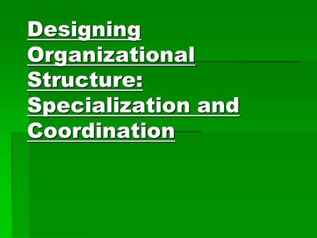 Designing Organizational Structure: Specialization and Coordination