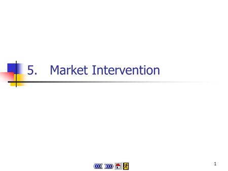 1 5.Market Intervention 2 Chapter 5 : main menu 5.1Price ceiling Theory in Life 5.1 5.2Price floor Theory in Life 5.2 Concept Explorer 5.1 Progress Checkpoint.