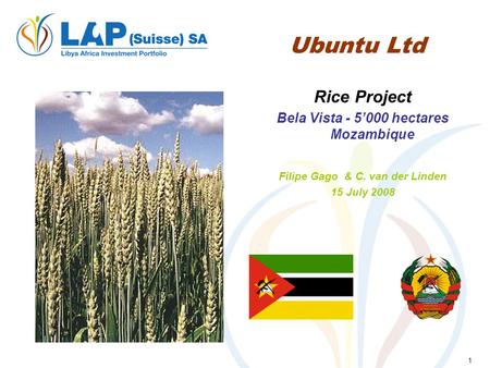 1 Ubuntu Ltd Rice Project Bela Vista - 5000 hectares Mozambique Filipe Gago & C. van der Linden 15 July 2008.