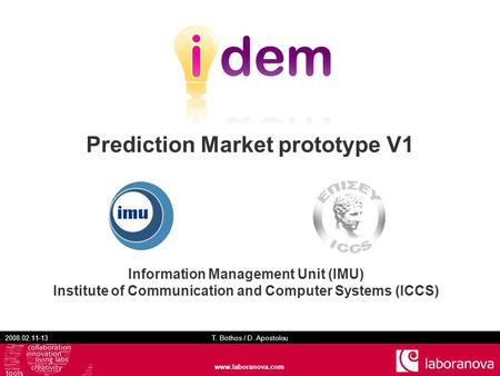 2008.02.11-13 T. Bothos / D. Apostolou www.laboranova.com Prediction Market prototype V1 Information Management Unit (IMU) Institute of Communication and.