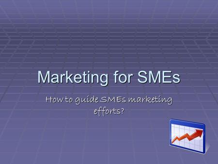 Marketing for SMEs How to guide SMEs marketing efforts?