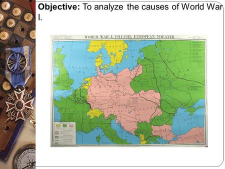 Objective: To analyze the causes of World War I..