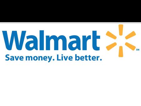 Worlds biggest retailer Sells Grocery & General Merchandise One Hour Photo Studio Pharmacy & Optical Centre Tire & Lube Express Gasoline station Fast.