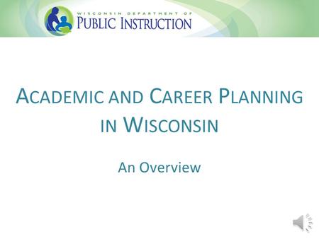 A CADEMIC AND C AREER P LANNING IN W ISCONSIN An Overview.