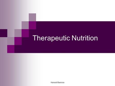 Hanadi Baeissa Therapeutic Nutrition. Therapeutic nutrition = Medical nutrition therapy The role of food and nutrition in the treatment of various diseases.