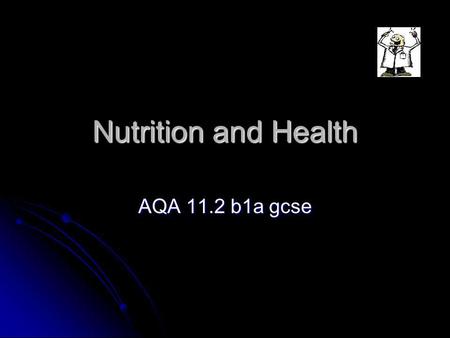 Nutrition and Health AQA 11.2 b1a gcse. Diet - the basics Healthy diets are balanced in the context of Proteins – build muscle and cells Proteins – build.