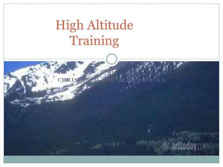 BY CHRIS RASH AND ALEX FRISINA High Altitude Training.