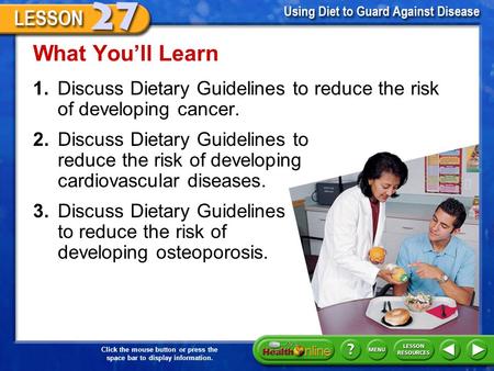 Click the mouse button or press the space bar to display information. 1.Discuss Dietary Guidelines to reduce the risk of developing cancer. What Youll.