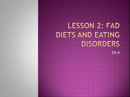 Ch 6. Fad Diets- weight-loss plans that are popular for only a short period of time Liquid Diets- replaces all food intake with a special liquid formula.