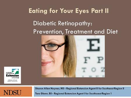 Diabetic Retinopathy: Prevention, Treatment and Diet Sharon Allen Haynes, MS - Regional Extension Agent II for Southeast Region II Tera Glenn, BS - Regional.