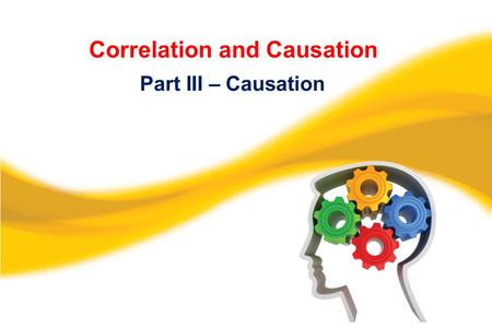 Correlation and Causation Part III – Causation. This video is designed to accompany pages 19-24 in Making Sense of Uncertainty Activities for Teaching.