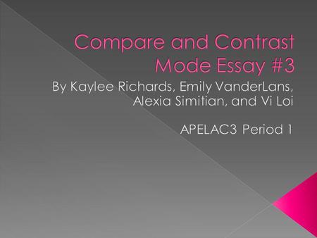 Comparison: Shows the similarities between two or more subjects Contrast: Shows the differences between subjects.