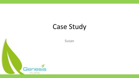 Case Study Susan. Susan = 1.Constipated 2.Dry Skin & Eczema 3.Heavy Sugar Cravings 4.Very Painful Menstrual Cramps 5.Depressed 6.Fatigued & Forgetful.