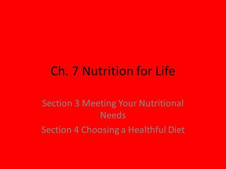 Ch. 7 Nutrition for Life Section 3 Meeting Your Nutritional Needs